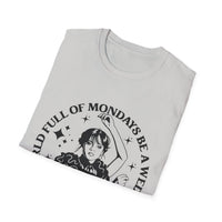 In a World Full of Mondays, Be a Wednesday Unisex Softstyle T-Shirt