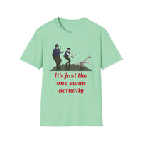 Hot Fuzz "It's just the one swan actually" Unisex Softstyle T-Shirt