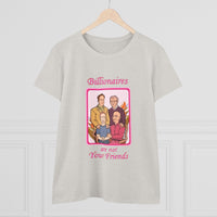 Billionaires are not your friends Women's Midweight Cotton Tee