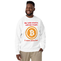 My Wife tried to sell my crypto, I sure miss her funny Unisex Premium Sweatshirt