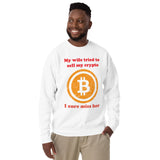 My Wife tried to sell my crypto, I sure miss her funny Unisex Premium Sweatshirt