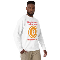 My Wife tried to sell my crypto, I sure miss her funny Unisex Premium Sweatshirt