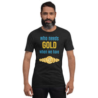 Who Needs Gold When We have Bitcoin Unisex t-shirt