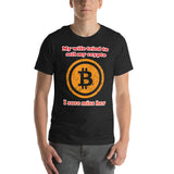 My Wife tried to sell my crypto, I sure miss her funny Unisex t-shirt