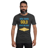 Who Needs Gold When We have Bitcoin Unisex t-shirt