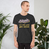 Bitcoin, It's like gold for nerds Unisex t-shirt