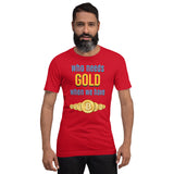 Who Needs Gold When We have Bitcoin Unisex t-shirt