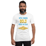 Who Needs Gold When We have Bitcoin Unisex t-shirt