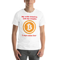 My Wife tried to sell my crypto, I sure miss her funny Unisex t-shirt