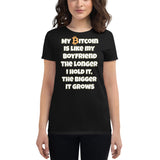 My Bitcoin is like my Boyfriend, the longer I hold it, the bigger it grows Women's short sleeve t-shirt