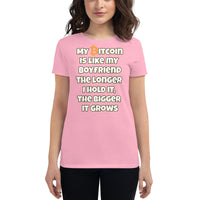 My Bitcoin is like my Boyfriend, the longer I hold it, the bigger it grows Women's short sleeve t-shirt