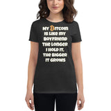 My Bitcoin is like my Boyfriend, the longer I hold it, the bigger it grows Women's short sleeve t-shirt