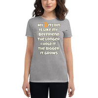 My Bitcoin is like my Boyfriend, the longer I hold it, the bigger it grows Women's short sleeve t-shirt