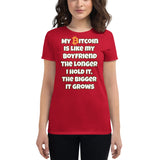 My Bitcoin is like my Boyfriend, the longer I hold it, the bigger it grows Women's short sleeve t-shirt