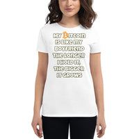 My Bitcoin is like my Boyfriend, the longer I hold it, the bigger it grows Women's short sleeve t-shirt