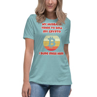 My Husband Tried to Sell my Crypto, I sure miss him Funny Women's Relaxed T-Shirt