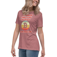 My Husband Tried to Sell my Crypto, I sure miss him Funny Women's Relaxed T-Shirt